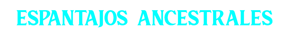 ESPANTAJOS ancestrales